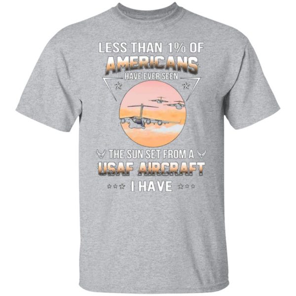 less than 1 of americans have ever seen the sun set from a usaf aircraft i have t shirts long sleeve hoodies 3