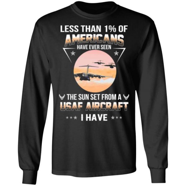 less than 1 of americans have ever seen the sun set from a usaf aircraft i have t shirts long sleeve hoodies 7