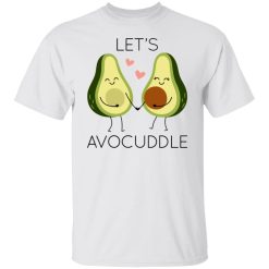 lets avocuddle t shirts hoodies long sleeve