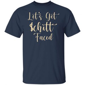 lets get schitt faced t shirts long sleeve hoodies 11