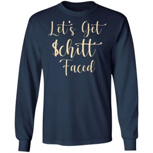 lets get schitt faced t shirts long sleeve hoodies 2