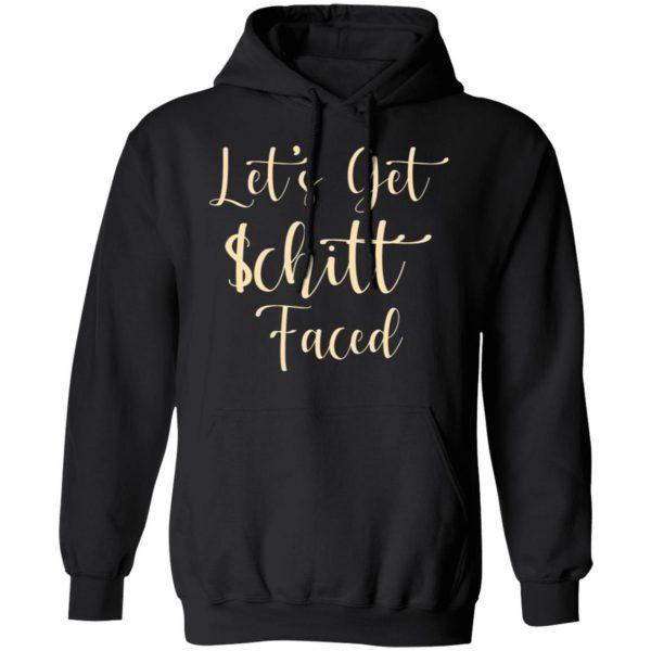 lets get schitt faced t shirts long sleeve hoodies 3