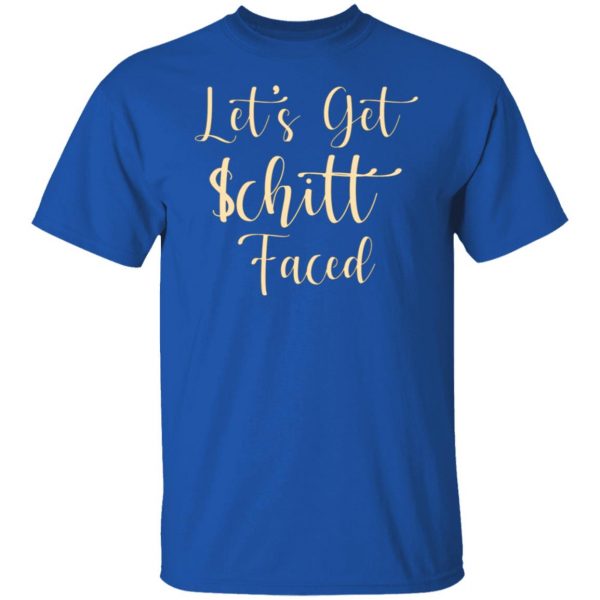 lets get schitt faced t shirts long sleeve hoodies 9