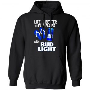 life is better in flip flops with bud light t shirts long sleeve hoodies 10