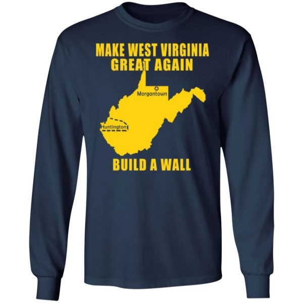 make west virginia great again build a wall t shirts long sleeve hoodies 11