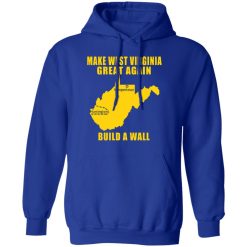 make west virginia great again build a wall t shirts long sleeve hoodies 13