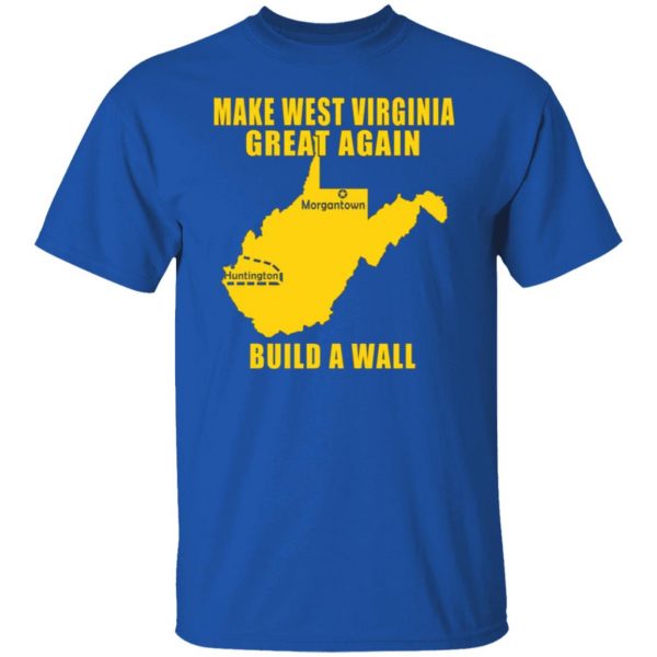 make west virginia great again build a wall t shirts long sleeve hoodies 3