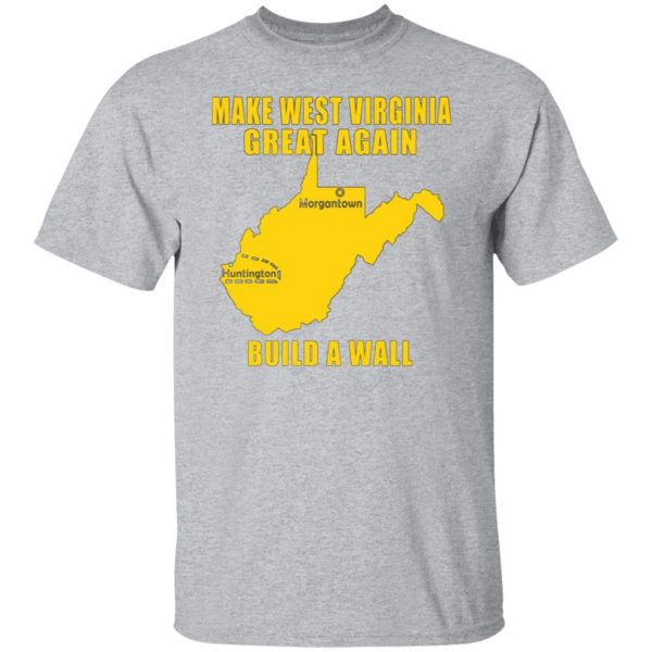 make west virginia great again build a wall t shirts long sleeve hoodies 9