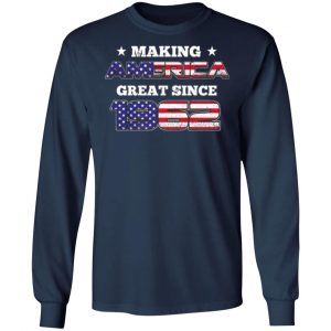 making america great since 1962 irthday t shirts long sleeve hoodies 7