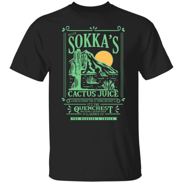 master sokkas cactus juice its the quenchest nothing quenchier t shirts long sleeve hoodies 3