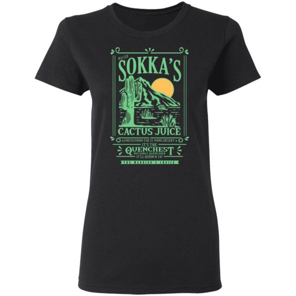 master sokkas cactus juice its the quenchest nothing quenchier t shirts long sleeve hoodies 5