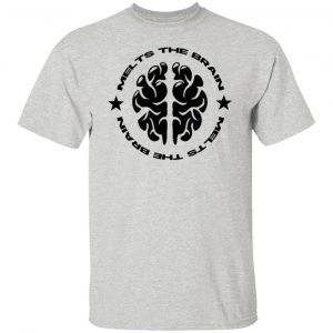 melts the brain t shirts hoodies long sleeve 10