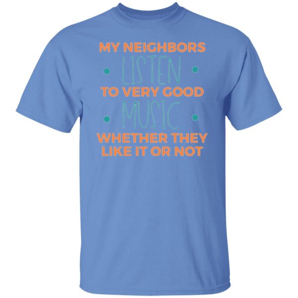 my neighbors listen to very good music t shirts hoodies long sleeve 2