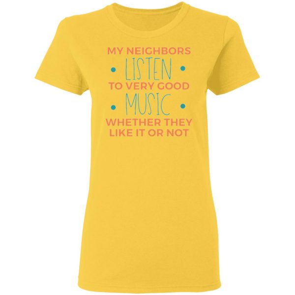 my neighbors listen to very good music t shirts hoodies long sleeve 5