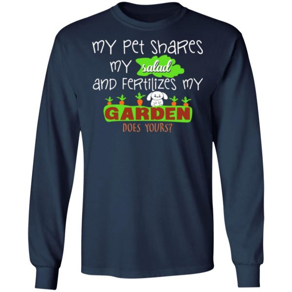 my pet shares my salad and fertilizes my garden t shirts long sleeve hoodies 10