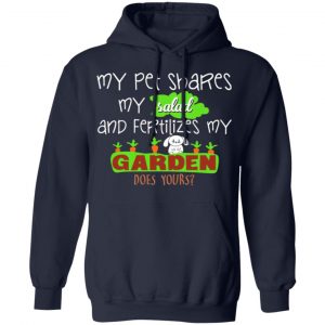 my pet shares my salad and fertilizes my garden t shirts long sleeve hoodies 13