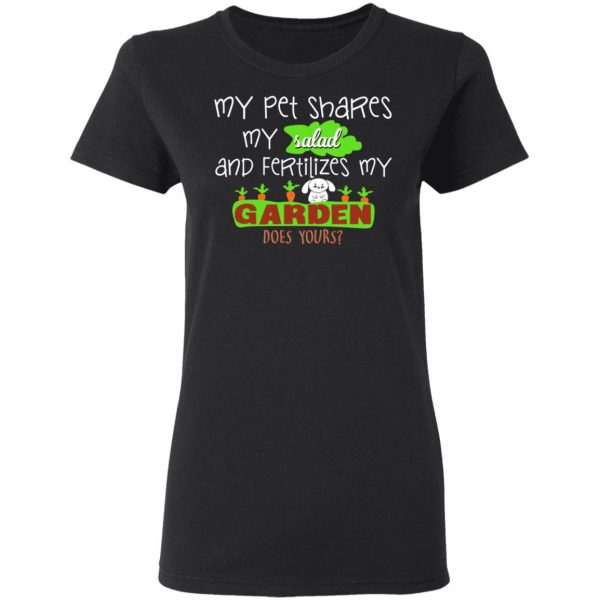 my pet shares my salad and fertilizes my garden t shirts long sleeve hoodies 15