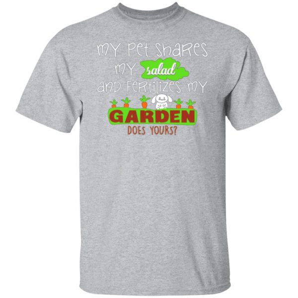 my pet shares my salad and fertilizes my garden t shirts long sleeve hoodies 16