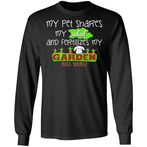 my pet shares my salad and fertilizes my garden t shirts long sleeve hoodies 18