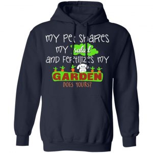 my pet shares my salad and fertilizes my garden t shirts long sleeve hoodies 21