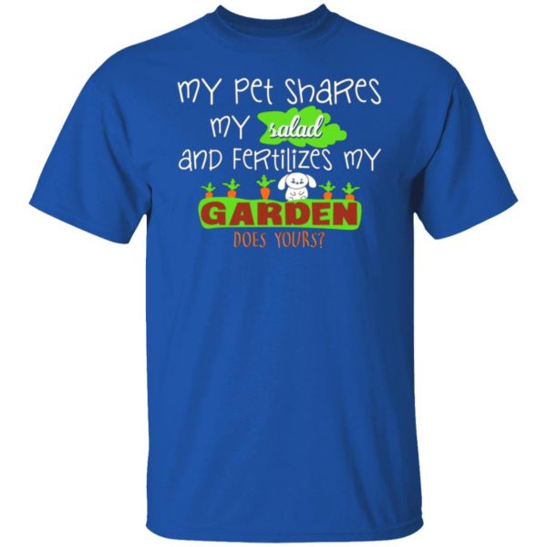 my pet shares my salad and fertilizes my garden t shirts long sleeve hoodies 3
