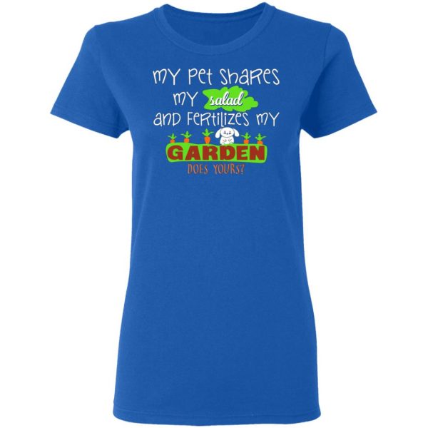 my pet shares my salad and fertilizes my garden t shirts long sleeve hoodies 8