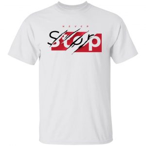 never stop t shirts hoodies long sleeve 2