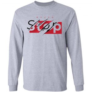 never stop t shirts hoodies long sleeve 8