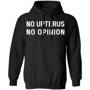 no upterus no opinion t shirts long sleeve hoodies 19