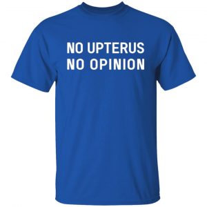 no upterus no opinion t shirts long sleeve hoodies 4