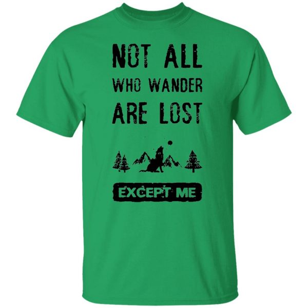 not all who wander are lost except me t shirts hoodies long sleeve 11