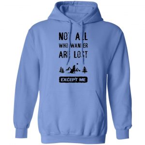 not all who wander are lost except me t shirts hoodies long sleeve 12