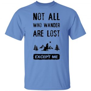 not all who wander are lost except me t shirts hoodies long sleeve 2