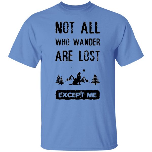 not all who wander are lost except me t shirts hoodies long sleeve 2