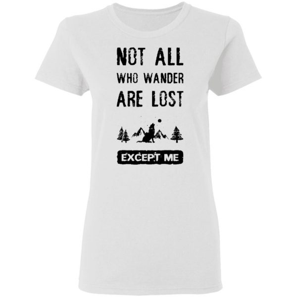 not all who wander are lost except me t shirts hoodies long sleeve 3