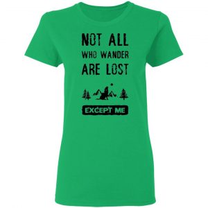 not all who wander are lost except me t shirts hoodies long sleeve 4