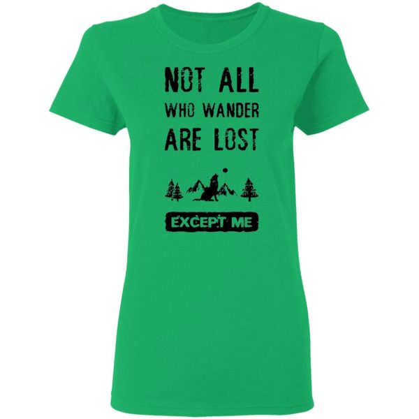 not all who wander are lost except me t shirts hoodies long sleeve 4