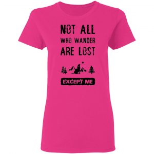 not all who wander are lost except me t shirts hoodies long sleeve 6