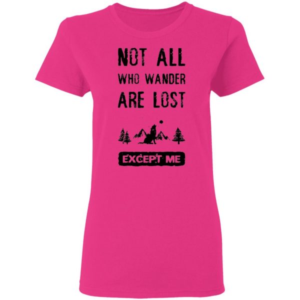 not all who wander are lost except me t shirts hoodies long sleeve 6