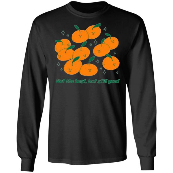 not the best but still good t shirts long sleeve hoodies 11