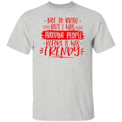 not to brag but i was avoiding people before t shirts hoodies long sleeve 2