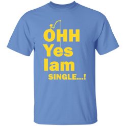 ohh yes iam single t shirts hoodies long sleeve 12