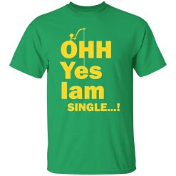 ohh yes iam single t shirts hoodies long sleeve 2
