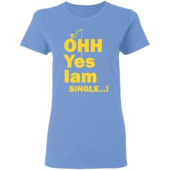ohh yes iam single t shirts hoodies long sleeve 5