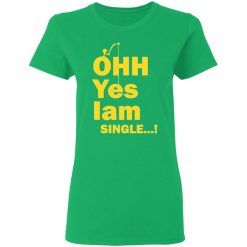 ohh yes iam single t shirts hoodies long sleeve 6