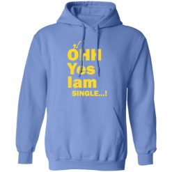 ohh yes iam single t shirts hoodies long sleeve 8