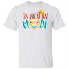 on vacation mode t shirts hoodies long sleeve