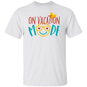 on vacation mode t shirts hoodies long sleeve