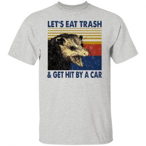 opossum lets eat trash get hit by a car t shirts hoodies long sleeve 5