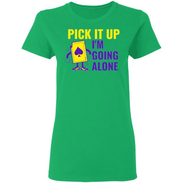 pick it up i m going alone humor t shirts hoodies long sleeve 11